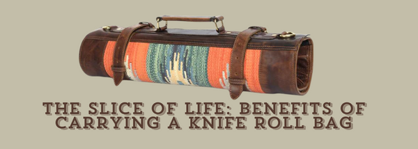 The Slice of Life: Benefits of Carrying a Knife Roll Bag