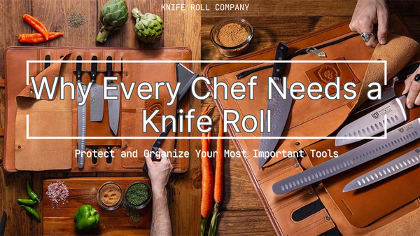 Why Every Chef Needs a Knife Roll